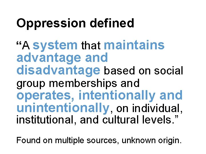 Oppression defined “A system that maintains advantage and disadvantage based on social group memberships Oppression defined “A system that maintains advantage and disadvantage based on social group memberships