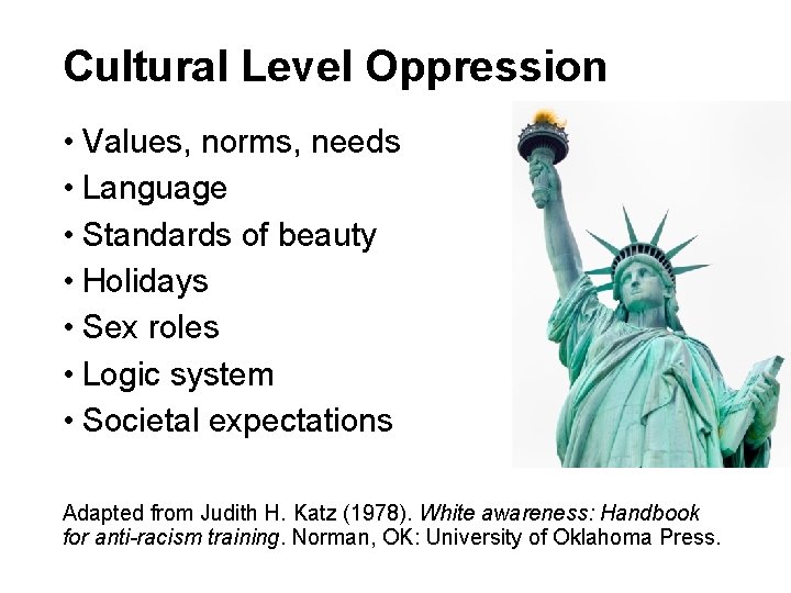 Cultural Level Oppression • Values, norms, needs • Language • Standards of beauty • Cultural Level Oppression • Values, norms, needs • Language • Standards of beauty •