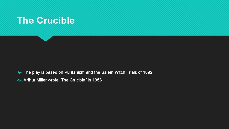 The Crucible The play is based on Puritanism and the Salem Witch Trials of