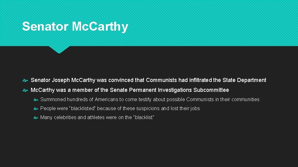 Senator Mc. Carthy Senator Joseph Mc. Carthy was convinced that Communists had infiltrated the