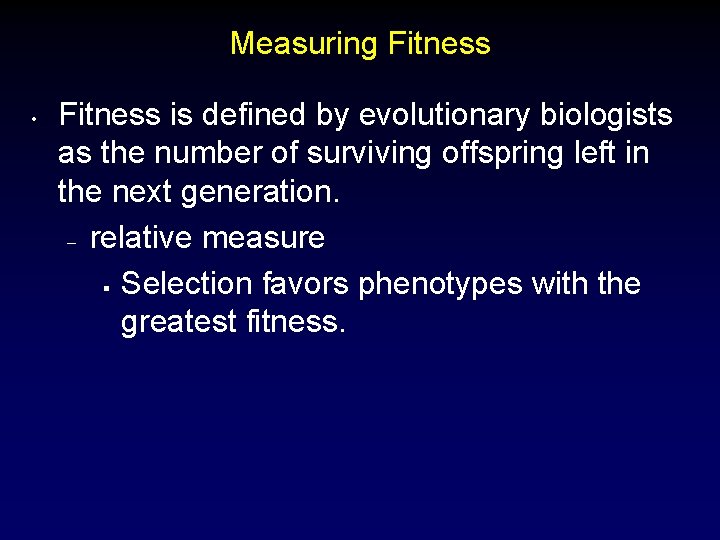 Measuring Fitness • Fitness is defined by evolutionary biologists as the number of surviving