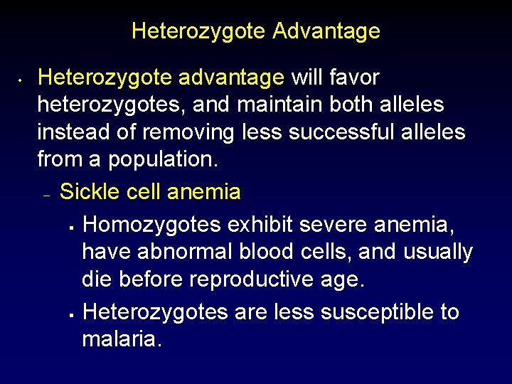 Heterozygote Advantage • Heterozygote advantage will favor heterozygotes, and maintain both alleles instead of