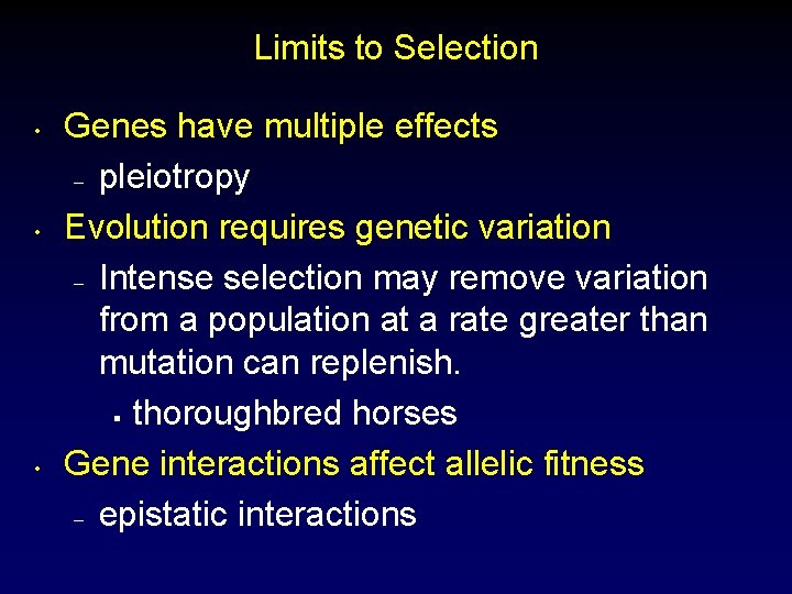 Limits to Selection • • • Genes have multiple effects – pleiotropy Evolution requires