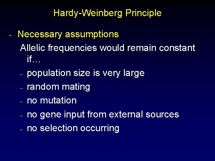 Hardy-Weinberg Principle • Necessary assumptions Allelic frequencies would remain constant if… – population size