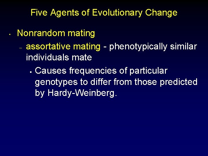 Five Agents of Evolutionary Change • Nonrandom mating – assortative mating - phenotypically similar