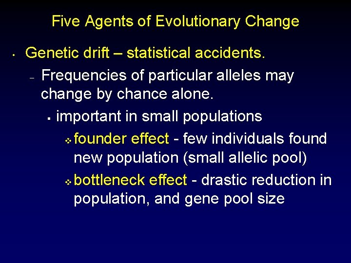 Five Agents of Evolutionary Change • Genetic drift – statistical accidents. – Frequencies of