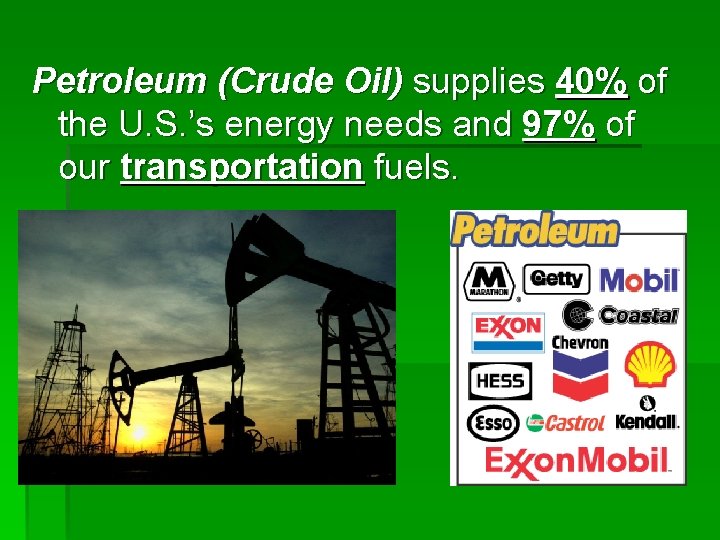 Petroleum (Crude Oil) supplies 40% of the U. S. ’s energy needs and 97%