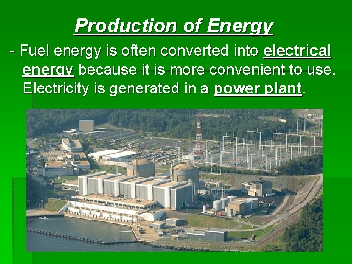 Production of Energy - Fuel energy is often converted into electrical energy because it