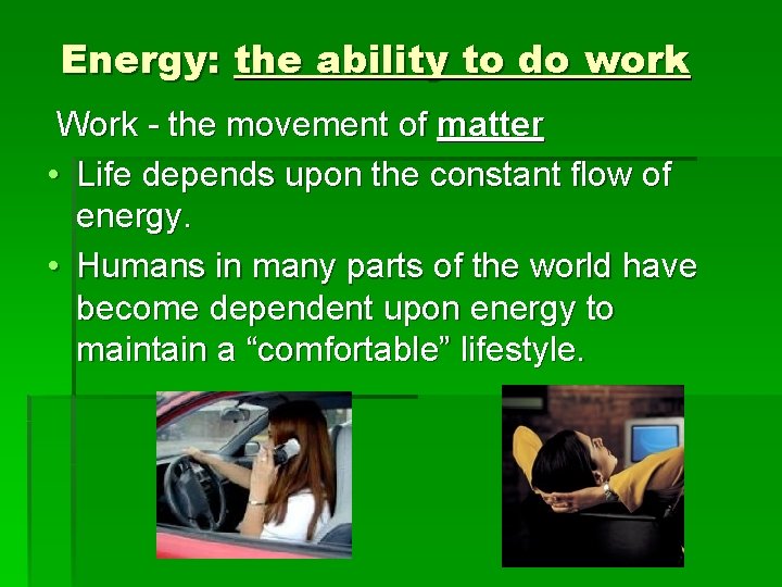 Energy: the ability to do work Work - the movement of matter • Life