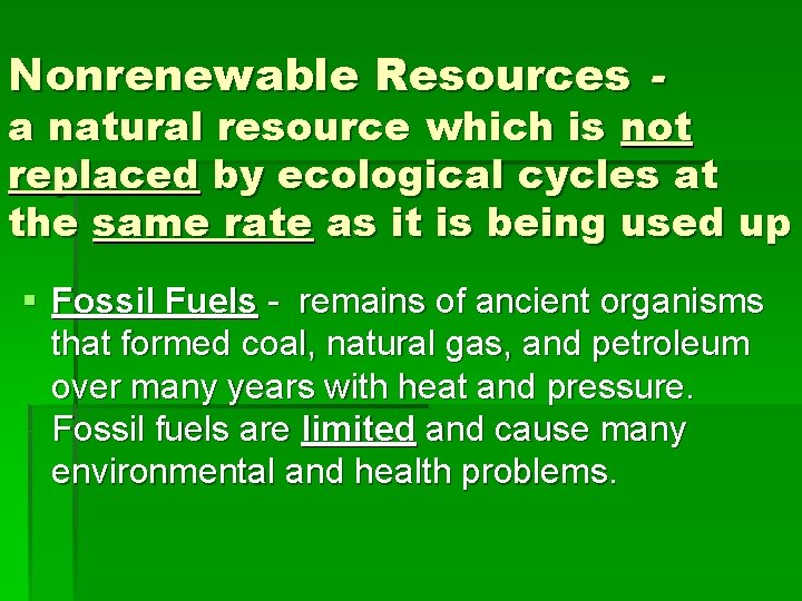 Nonrenewable Resources - a natural resource which is not replaced by ecological cycles at