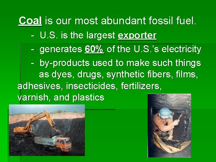 Coal is our most abundant fossil fuel. - U. S. is the largest exporter