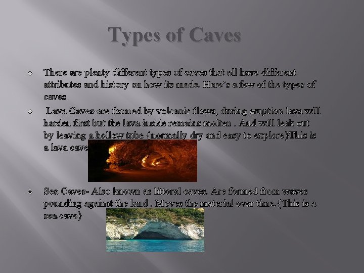 Types of Caves v v v There are plenty different types of caves that