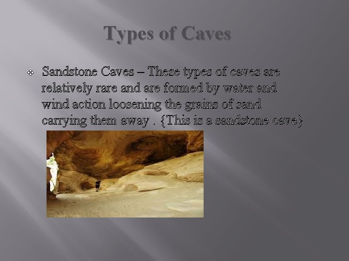 Types of Caves v Sandstone Caves – These types of caves are relatively rare