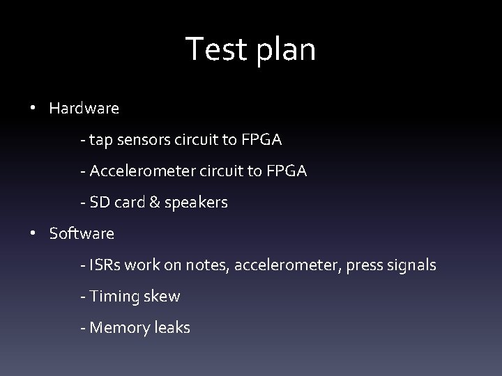 Test plan • Hardware - tap sensors circuit to FPGA - Accelerometer circuit to