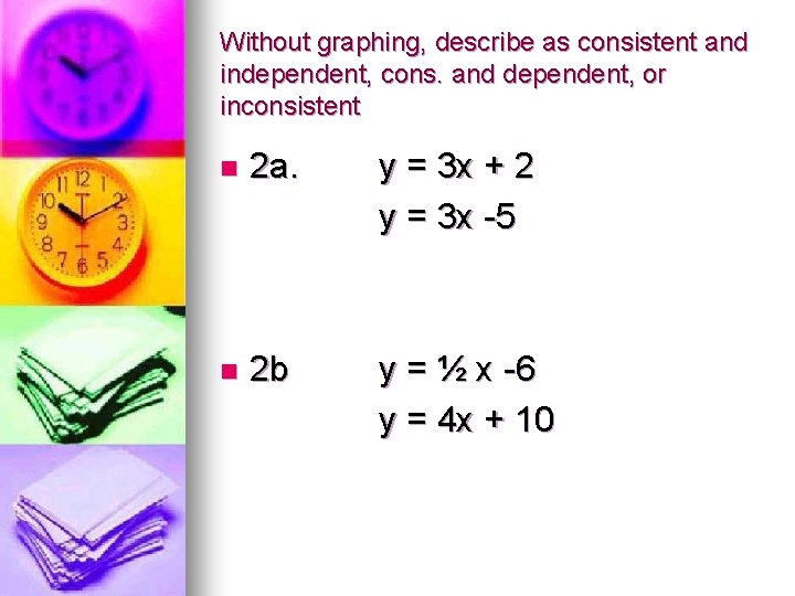 Without graphing, describe as consistent and independent, cons. and dependent, or inconsistent n 2