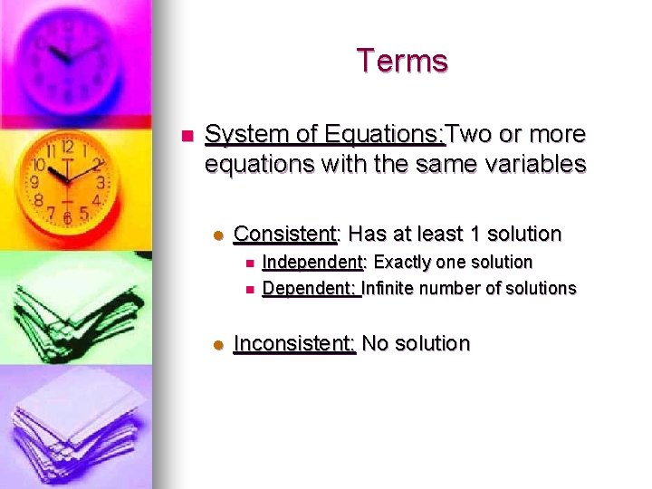 Terms n System of Equations: Two or more equations with the same variables l