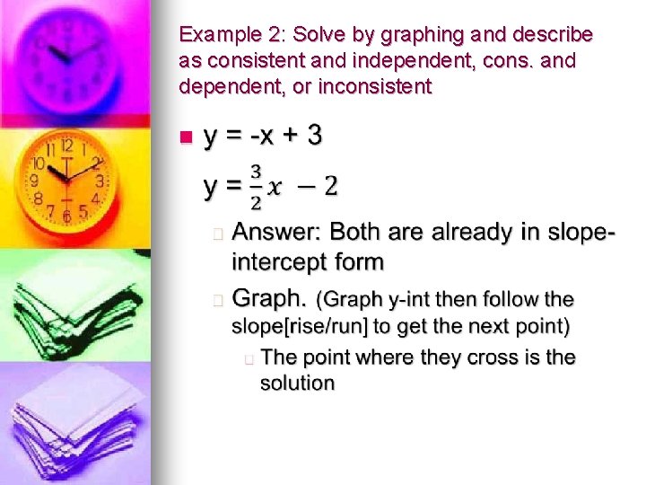 Example 2: Solve by graphing and describe as consistent and independent, cons. and dependent,