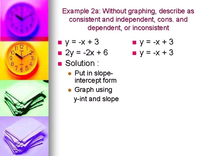 Example 2 a: Without graphing, describe as consistent and independent, cons. and dependent, or