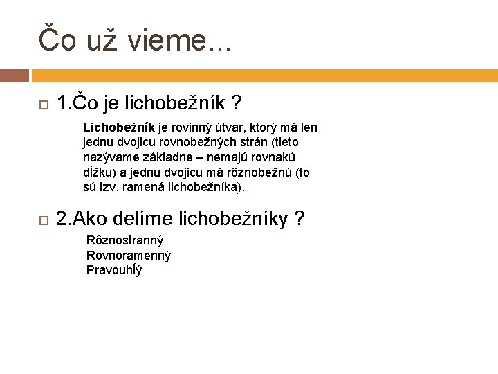 Čo už vieme. . . 1. Čo je lichobežník ? Lichobežník je rovinný útvar,