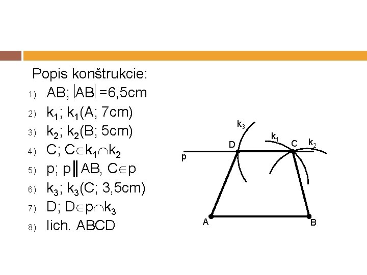 Popis konštrukcie: 1) AB; AB =6, 5 cm 2) k 1; k 1(A; 7