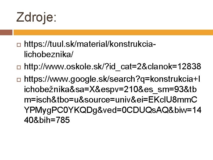 Zdroje: https: //tuul. sk/material/konstrukcialichobeznika/ http: //www. oskole. sk/? id_cat=2&clanok=12838 https: //www. google. sk/search? q=konstrukcia+l