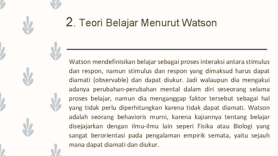 2. Teori Belajar Menurut Watson mendefinisikan belajar sebagai proses interaksi antara stimulus dan respon,