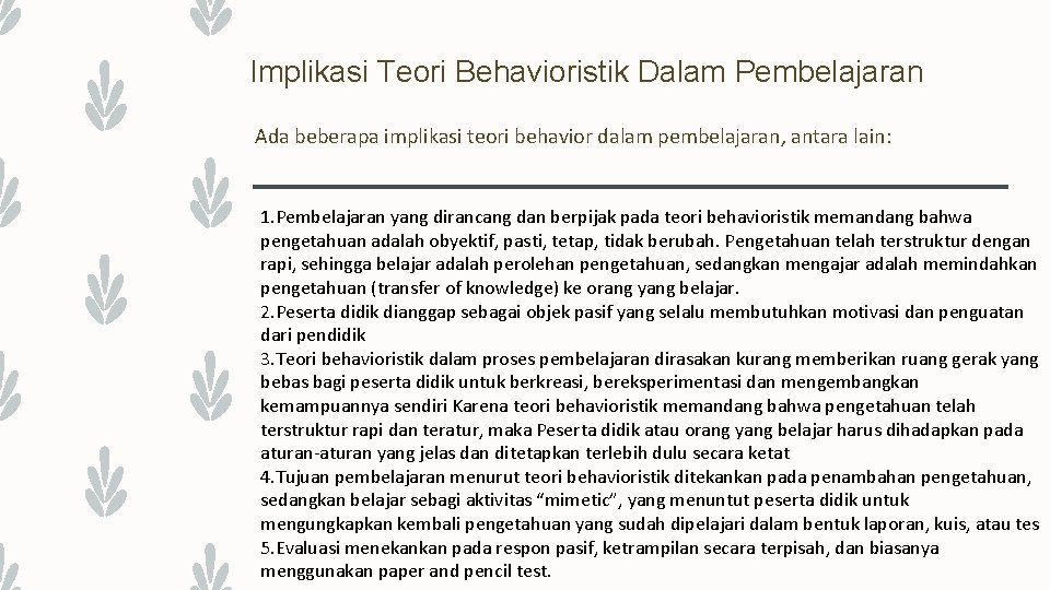 Implikasi Teori Behavioristik Dalam Pembelajaran Ada beberapa implikasi teori behavior dalam pembelajaran, antara lain: