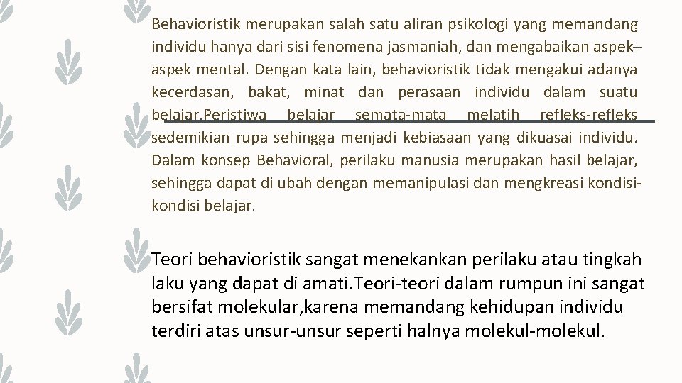 Behavioristik merupakan salah satu aliran psikologi yang memandang individu hanya dari sisi fenomena jasmaniah,