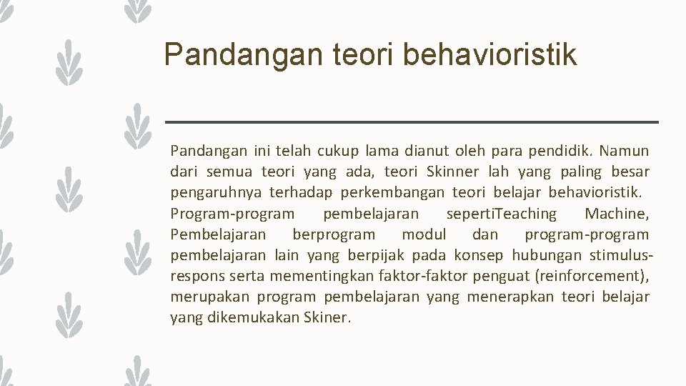 Pandangan teori behavioristik Pandangan ini telah cukup lama dianut oleh para pendidik. Namun dari