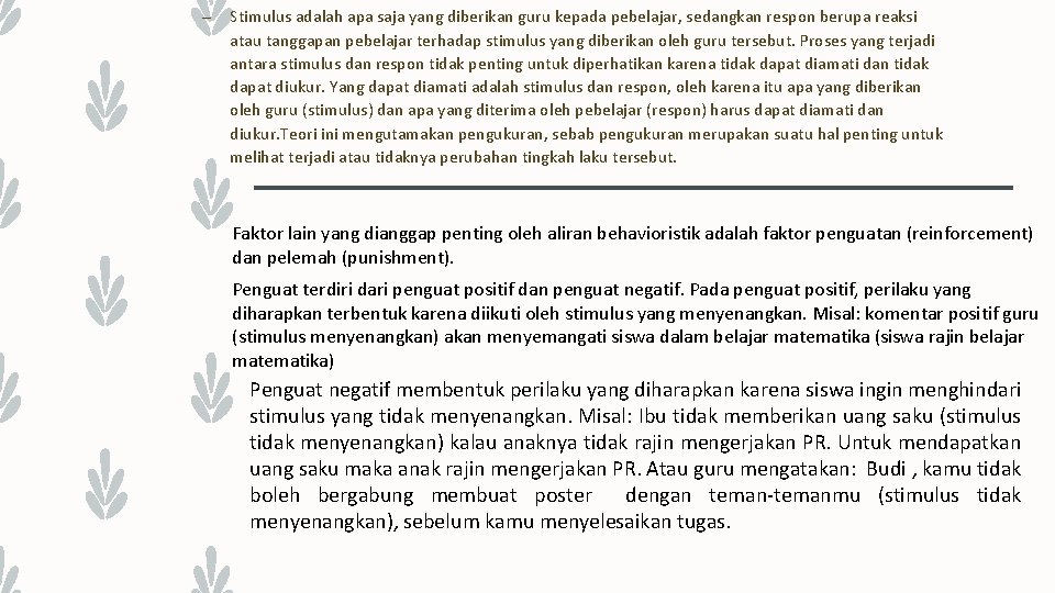 – Stimulus adalah apa saja yang diberikan guru kepada pebelajar, sedangkan respon berupa reaksi