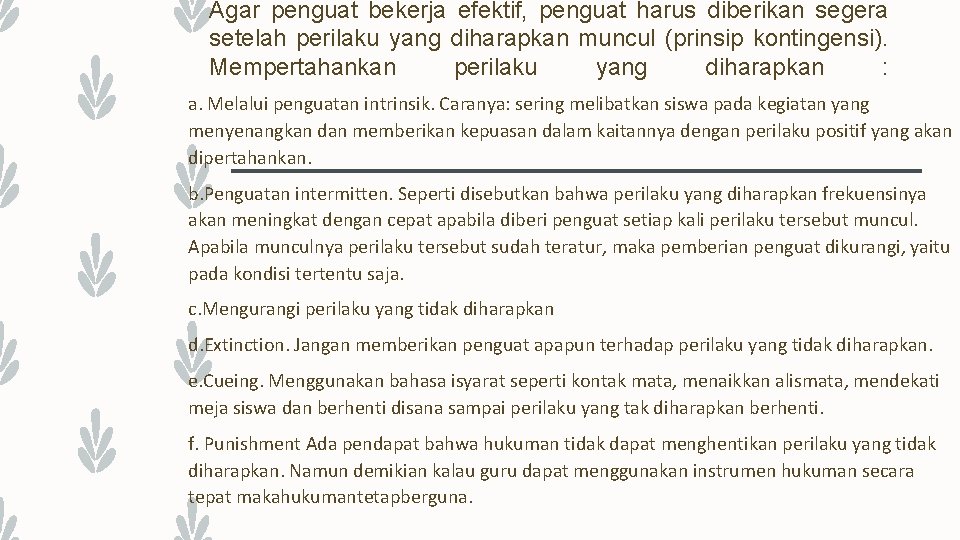 Agar penguat bekerja efektif, penguat harus diberikan segera setelah perilaku yang diharapkan muncul (prinsip