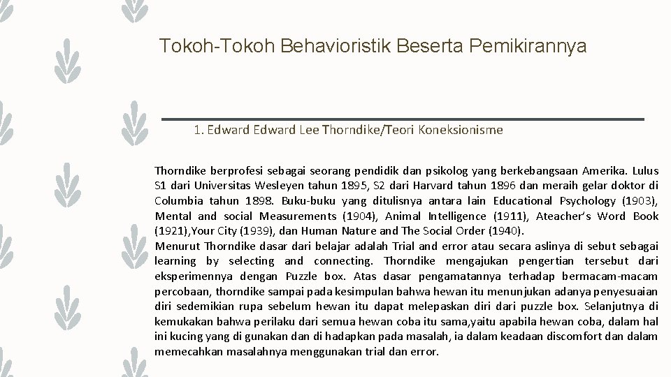 Tokoh-Tokoh Behavioristik Beserta Pemikirannya 1. Edward Lee Thorndike/Teori Koneksionisme Thorndike berprofesi sebagai seorang pendidik