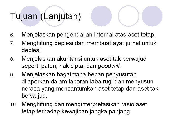 Tujuan (Lanjutan) Menjelaskan pengendalian internal atas aset tetap. 7. Menghitung deplesi dan membuat ayat