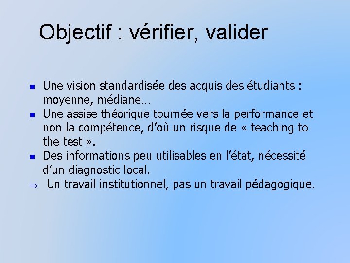 Objectif : vérifier, valider n n n Þ Une vision standardisée des acquis des