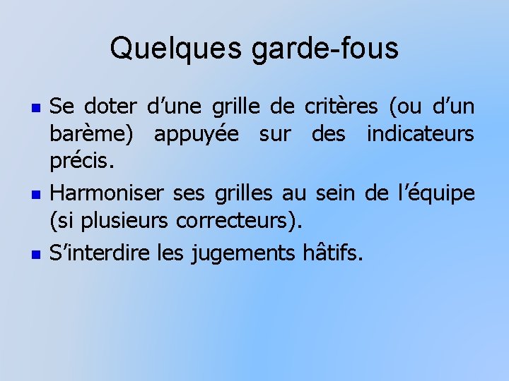 Quelques garde-fous n n n Se doter d’une grille de critères (ou d’un barème)