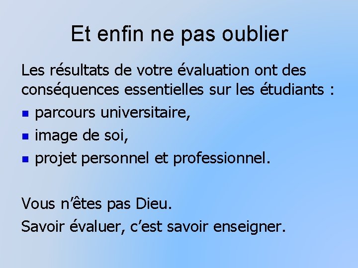 Et enfin ne pas oublier Les résultats de votre évaluation ont des conséquences essentielles