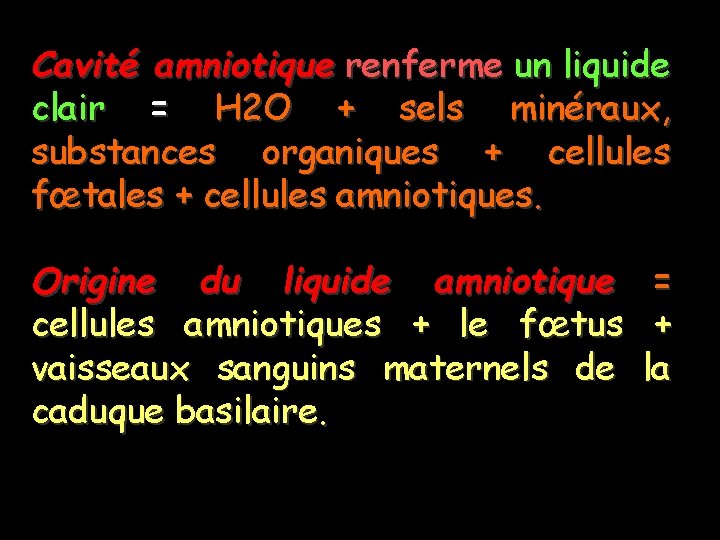 Cavité amniotique renferme un liquide clair = H 2 O + sels minéraux, substances