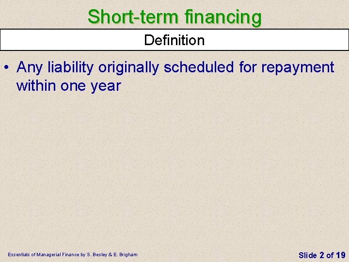 Short term financing Definition • Any liability originally scheduled for repayment within one year