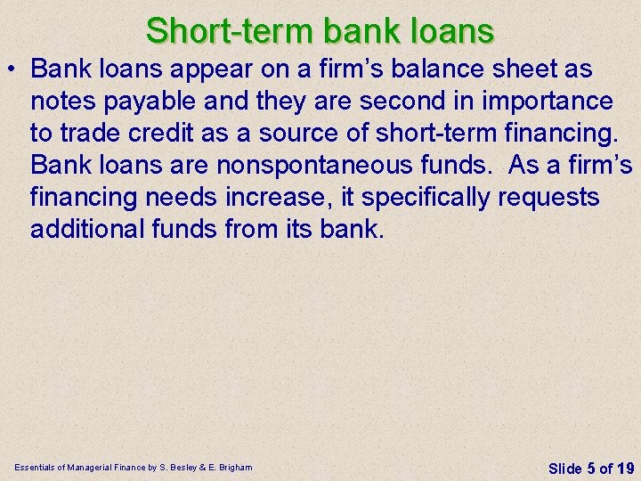 Short term bank loans • Bank loans appear on a firm’s balance sheet as