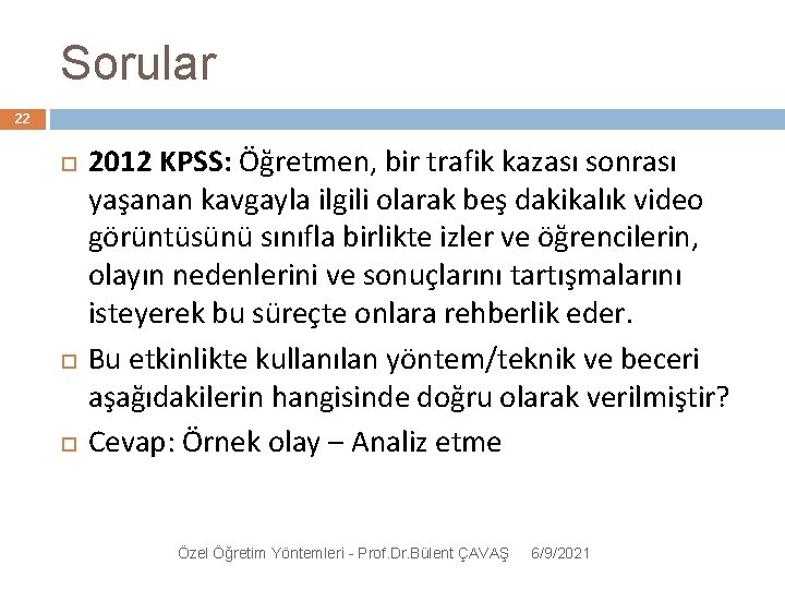 Sorular 22 2012 KPSS: Öğretmen, bir trafik kazası sonrası yaşanan kavgayla ilgili olarak beş