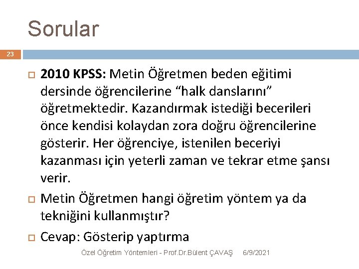 Sorular 23 2010 KPSS: Metin Öğretmen beden eğitimi dersinde öğrencilerine “halk danslarını” öğretmektedir. Kazandırmak