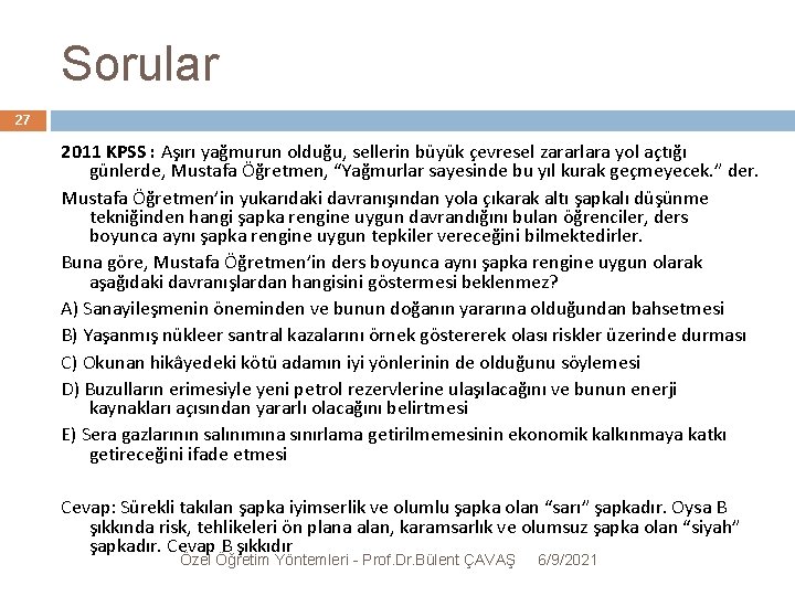 Sorular 27 2011 KPSS : Aşırı yağmurun olduğu, sellerin büyük çevresel zararlara yol açtığı