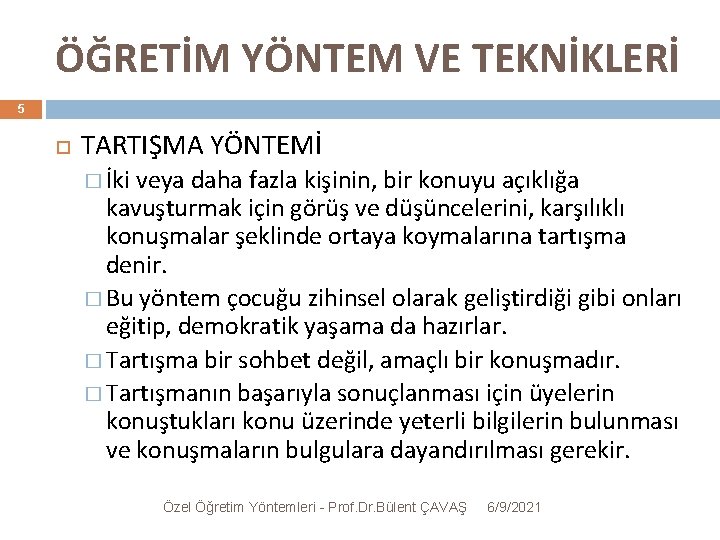 ÖĞRETİM YÖNTEM VE TEKNİKLERİ 5 TARTIŞMA YÖNTEMİ � İki veya daha fazla kişinin, bir