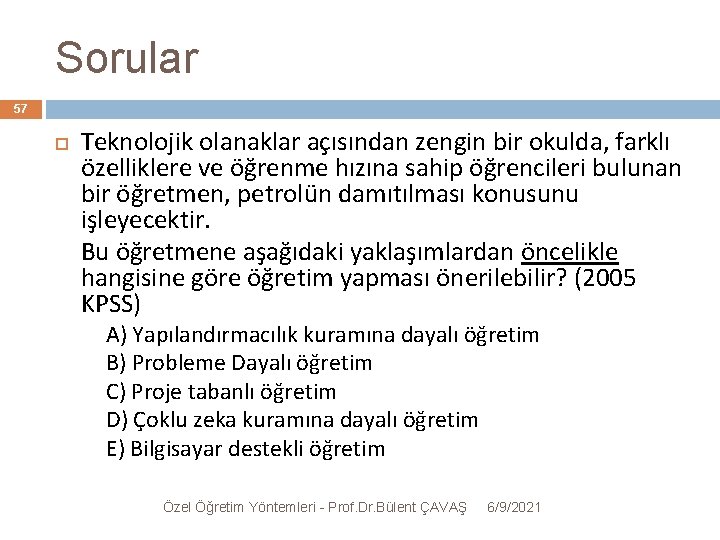 Sorular 57 Teknolojik olanaklar açısından zengin bir okulda, farklı özelliklere ve öğrenme hızına sahip