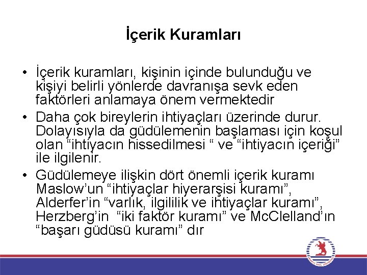 İçerik Kuramları • İçerik kuramları, kişinin içinde bulunduğu ve kişiyi belirli yönlerde davranışa sevk