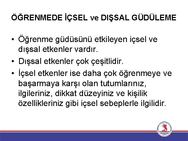 ÖĞRENMEDE İÇSEL ve DIŞSAL GÜDÜLEME • Öğrenme güdüsünü etkileyen içsel ve dışsal etkenler vardır.