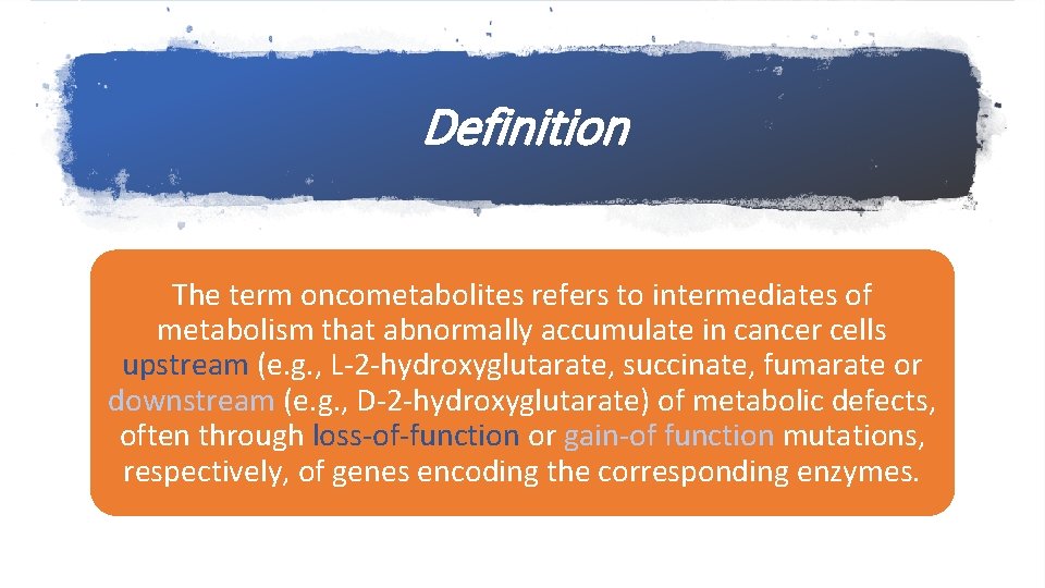 Definition The term oncometabolites refers to intermediates of metabolism that abnormally accumulate in cancer