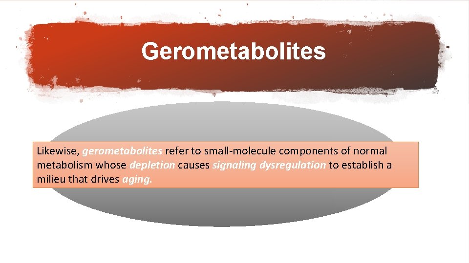 Gerometabolites Likewise, gerometabolites refer to small‐molecule components of normal metabolism whose depletion causes signaling