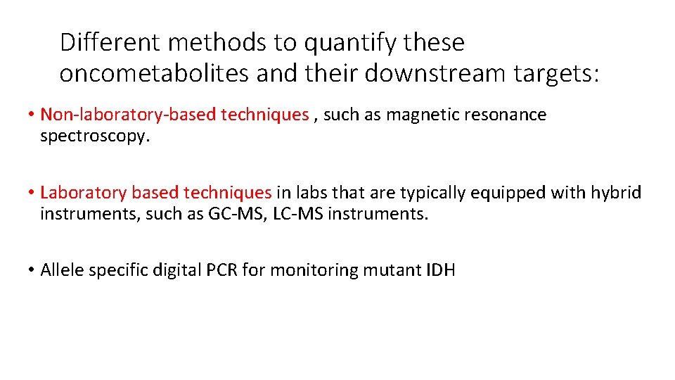 Different methods to quantify these oncometabolites and their downstream targets: • Non‐laboratory‐based techniques ,
