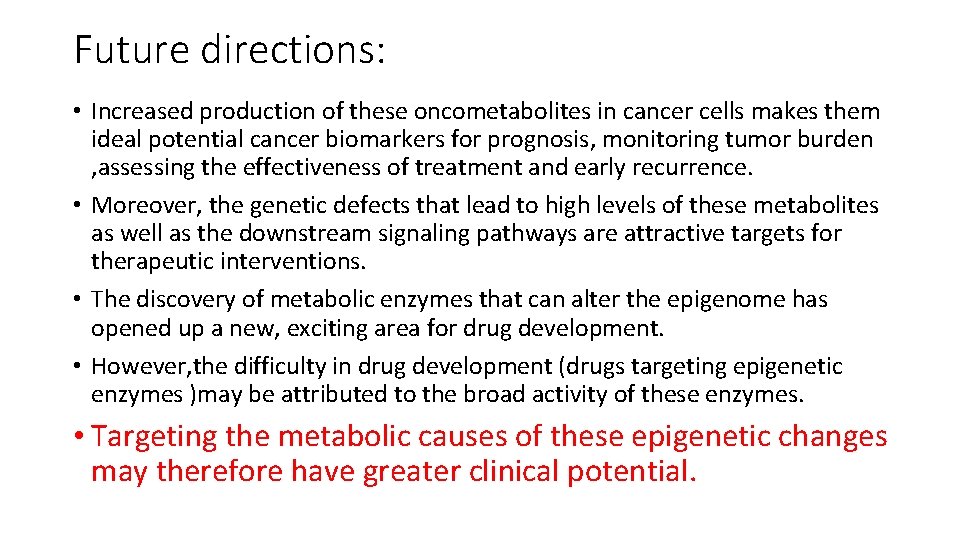 Future directions: • Increased production of these oncometabolites in cancer cells makes them ideal